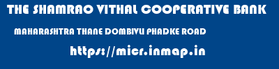 THE SHAMRAO VITHAL COOPERATIVE BANK  MAHARASHTRA THANE DOMBIVLI PHADKE ROAD  micr code